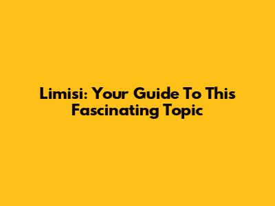 Limisi: Your Guide To This Fascinating Topic