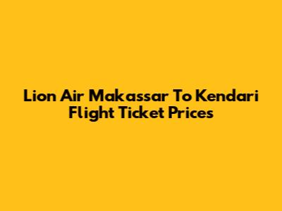 Lion Air Makassar To Kendari Flight Ticket Prices