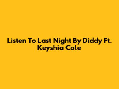 Listen To "Last Night" By Diddy Ft. Keyshia Cole