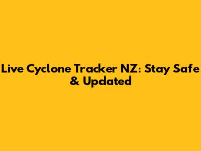 Live Cyclone Tracker NZ: Stay Safe & Updated