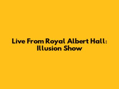 Live From Royal Albert Hall: Illusion Show