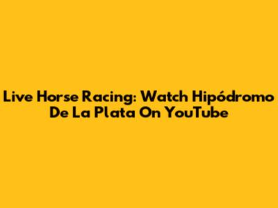 Live Horse Racing: Watch Hipódromo De La Plata On YouTube