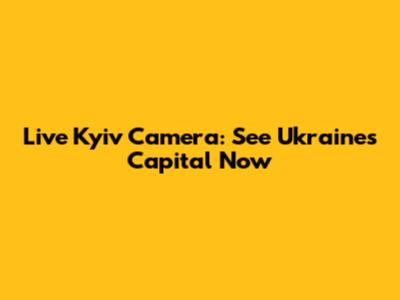 Live Kyiv Camera: See Ukraine's Capital Now