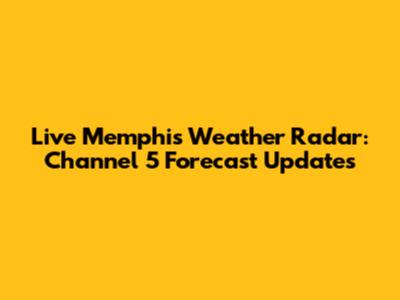 Live Memphis Weather Radar: Channel 5 Forecast Updates