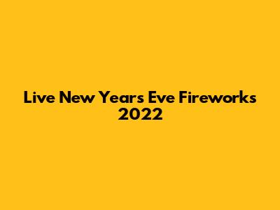 Live New Year's Eve Fireworks 2022