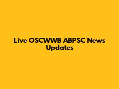 Live OSCWWB ABPSC News Updates