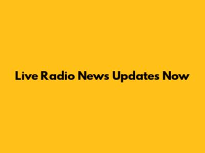 Live Radio News Updates Now