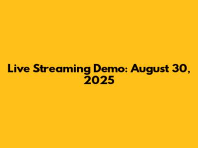 Live Streaming Demo: August 30, 2025