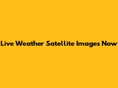 Live Weather Satellite Images Now