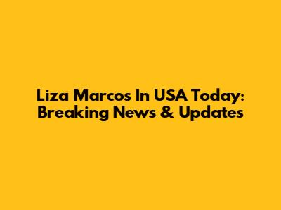 Liza Marcos In USA Today: Breaking News & Updates