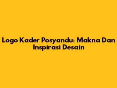 Logo Kader Posyandu: Makna Dan Inspirasi Desain