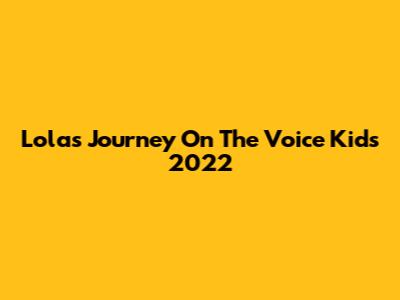 Lola's Journey On The Voice Kids 2022