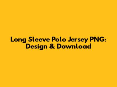 Long Sleeve Polo Jersey PNG: Design & Download
