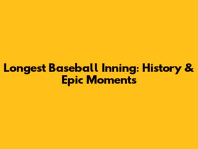 Longest Baseball Inning: History & Epic Moments