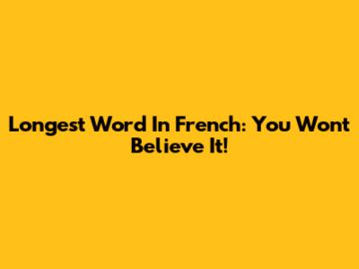 Longest Word In French: You Won't Believe It!
