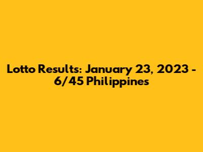 Lotto Results: January 23, 2023 - 6/45 Philippines