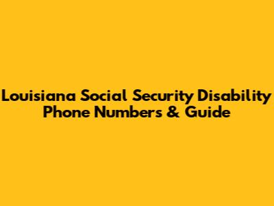 Louisiana Social Security Disability Phone Numbers & Guide