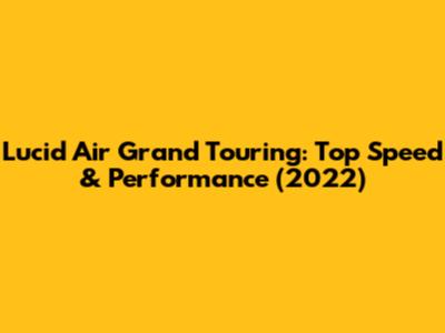 Lucid Air Grand Touring: Top Speed & Performance (2022)