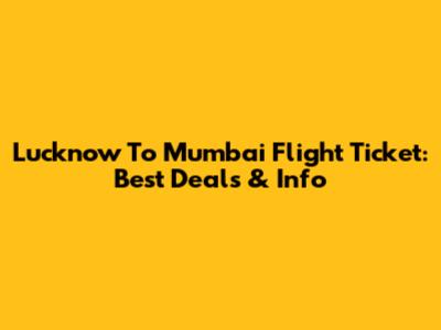 Lucknow To Mumbai Flight Ticket: Best Deals & Info