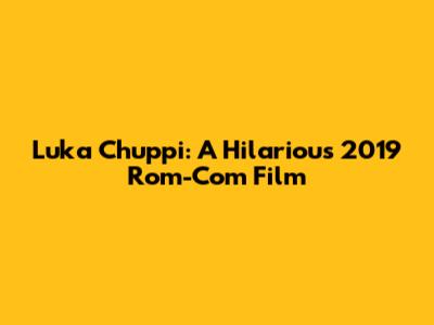Luka Chuppi: A Hilarious 2019 Rom-Com Film