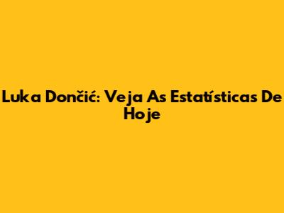 Luka Dončić: Veja As Estatísticas De Hoje