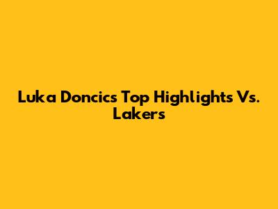 Luka Doncic's Top Highlights Vs. Lakers