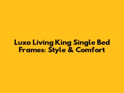 Luxo Living King Single Bed Frames: Style & Comfort