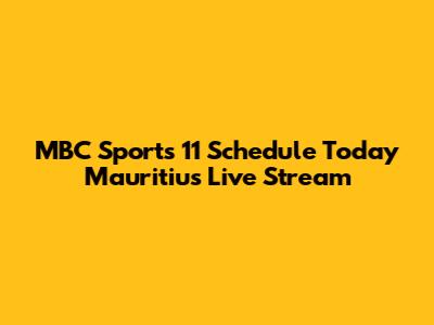 MBC Sports 11 Schedule Today Mauritius Live Stream