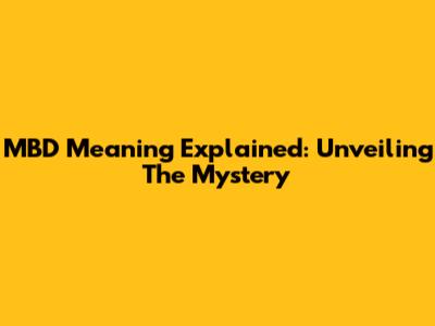 MBD Meaning Explained: Unveiling The Mystery