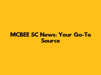 MCBEE SC News: Your Go-To Source