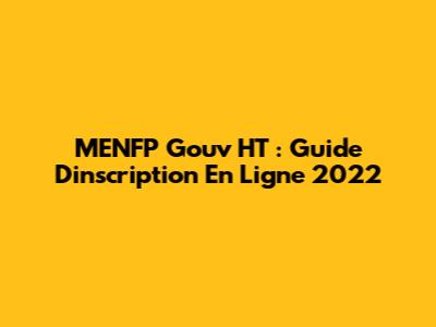 MENFP Gouv HT : Guide D'inscription En Ligne 2022