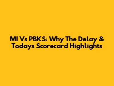 MI Vs PBKS: Why The Delay & Today's Scorecard Highlights
