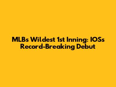 MLB's Wildest 1st Inning: IOS's Record-Breaking Debut