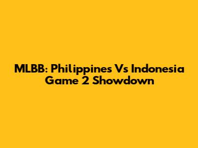 MLBB: Philippines Vs Indonesia Game 2 Showdown