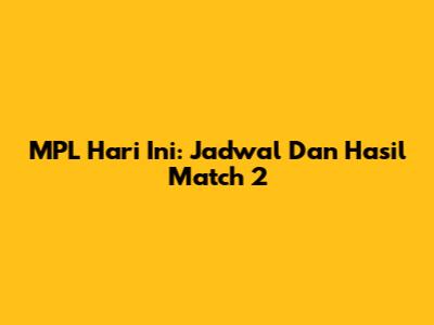 MPL Hari Ini: Jadwal Dan Hasil Match 2
