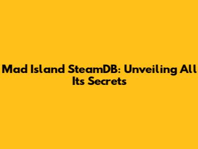 Mad Island SteamDB: Unveiling All Its Secrets