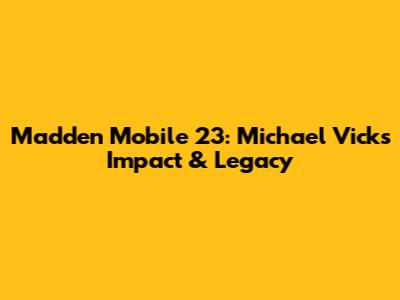 Madden Mobile 23: Michael Vick's Impact & Legacy