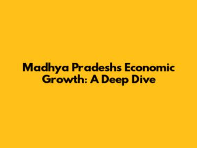 Madhya Pradesh's Economic Growth: A Deep Dive