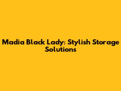 Madia Black Lady: Stylish Storage Solutions