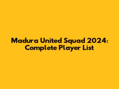 Madura United Squad 2024: Complete Player List