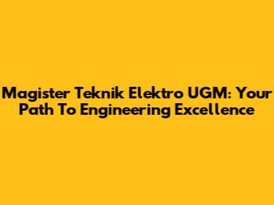 Magister Teknik Elektro UGM: Your Path To Engineering Excellence