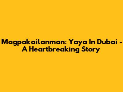 Magpakailanman: Yaya In Dubai - A Heartbreaking Story
