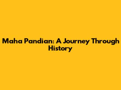 Maha Pandian: A Journey Through History