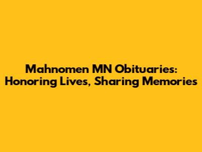 Mahnomen MN Obituaries: Honoring Lives, Sharing Memories