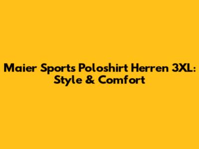 Maier Sports Poloshirt Herren 3XL: Style & Comfort