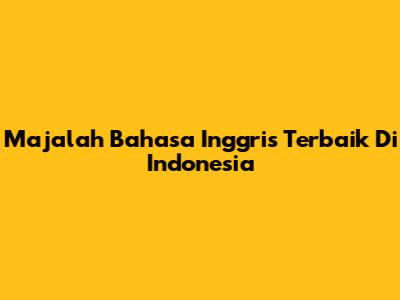 Majalah Bahasa Inggris Terbaik Di Indonesia