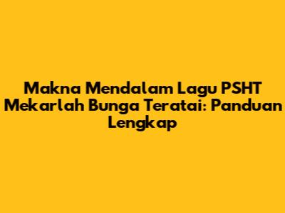 Makna Mendalam Lagu PSHT Mekarlah Bunga Teratai: Panduan Lengkap
