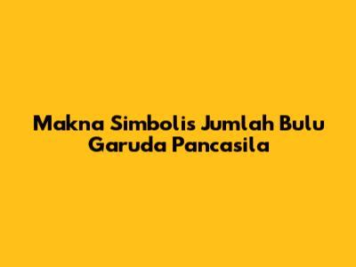 Makna Simbolis Jumlah Bulu Garuda Pancasila
