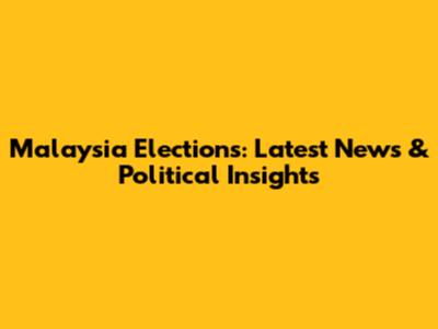 Malaysia Elections: Latest News & Political Insights