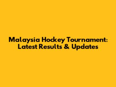 Malaysia Hockey Tournament: Latest Results & Updates